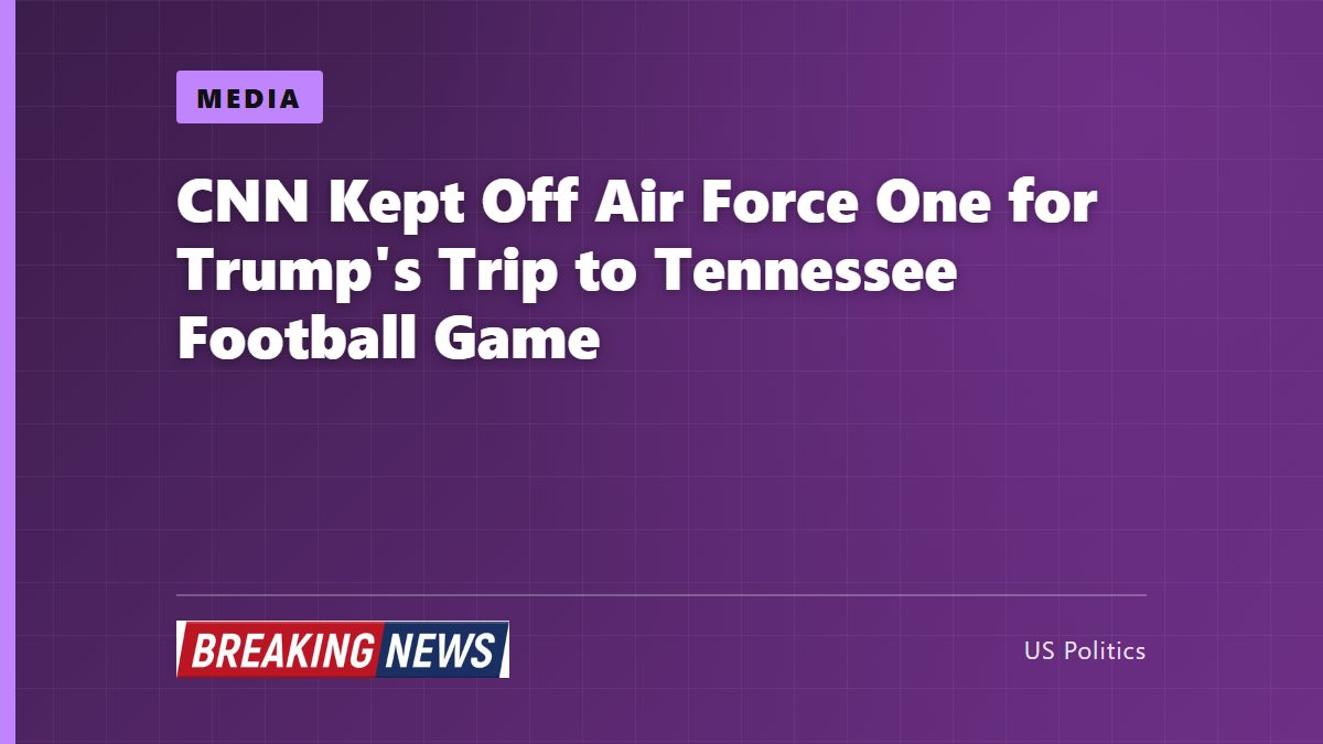 CNN Kept Off Air Force One for Trump's Trip to Tennessee Football Game