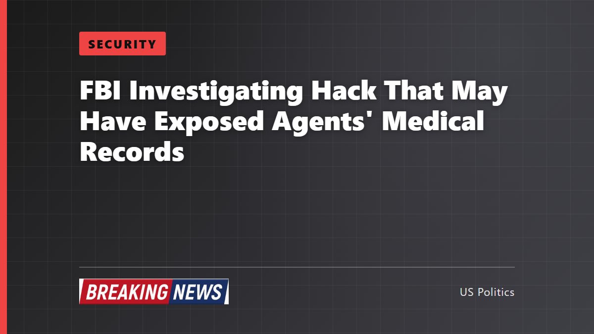 FBI Investigating Hack That May Have Exposed Agents' Medical Records