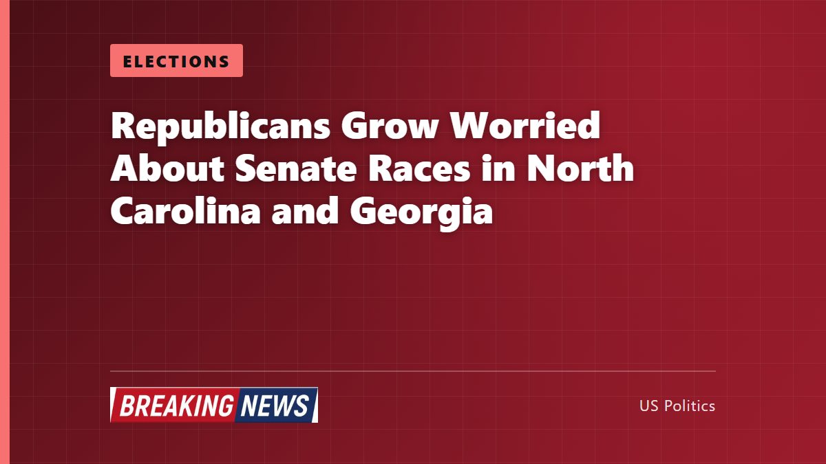 Republicans Grow Worried About Senate Races in North Carolina and Georgia