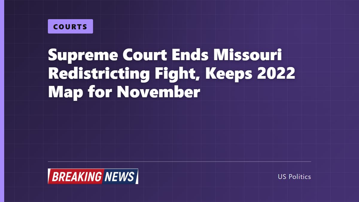 Supreme Court Ends Missouri Redistricting Fight, Keeps 2022 Map for November